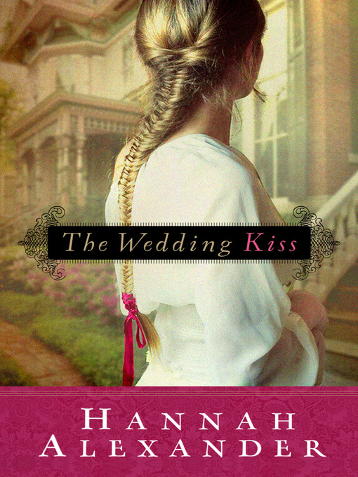 Title details for The Wedding Kiss by Hannah Alexander - Wait list